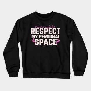 Palsmophobia-Respect my personal space Crewneck Sweatshirt
